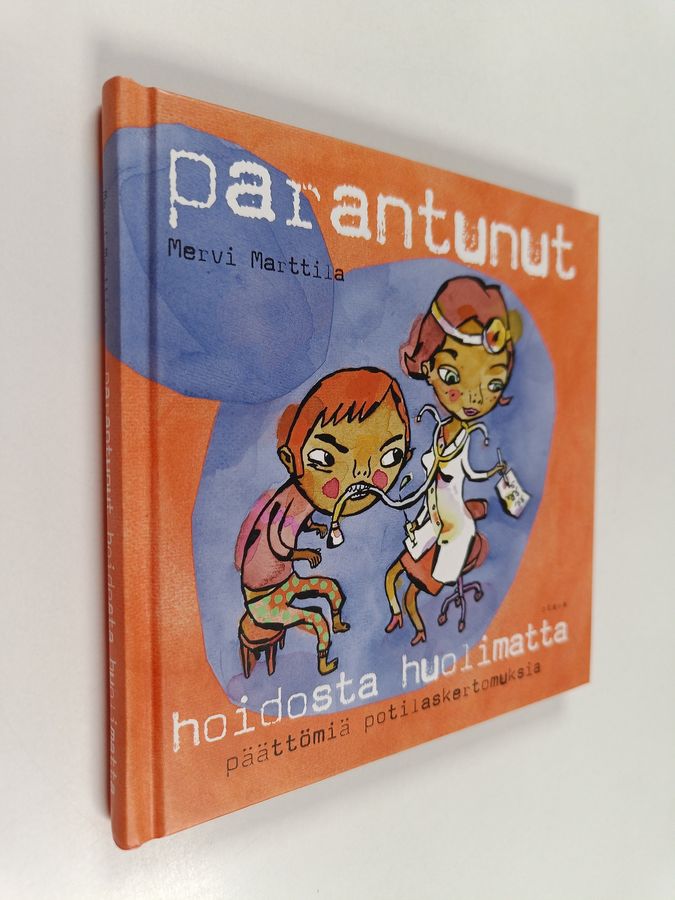 Mervi Marttila : Parantunut hoidosta huolimatta : päättömiä potilaskertomuksia
