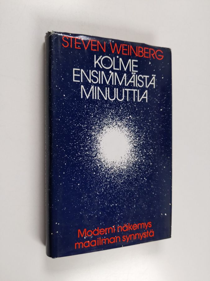 Steven Weinberg : Kolme ensimmäistä minuuttia : moderni näkemys maailman synnystä