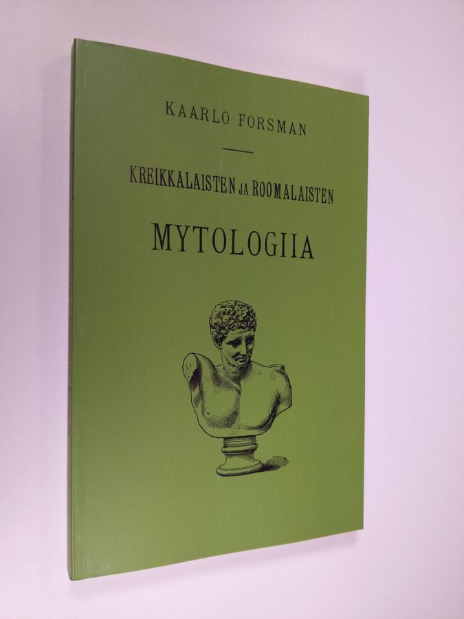 Kaarlo Forsman : Kreikkalaisten ja roomalaisten mytologiia eli jumalaistarut ja sankarisadut (näköispainos)