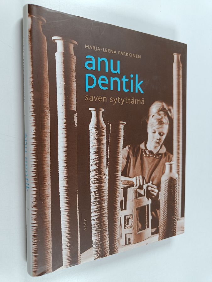Marja-Leena Parkkinen : Anu Pentik : saven sytyttämä