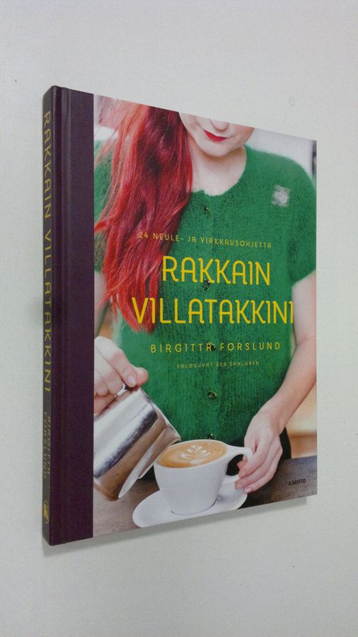 Birgitta Forslund : Rakkain villatakkini : 24 neule- ja virkkausohjetta