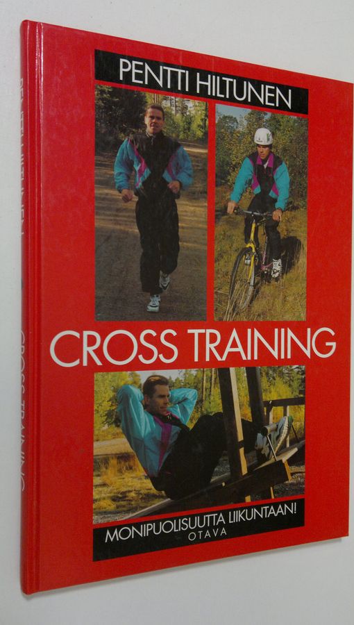 Pentti Hiltunen : Cross training : monipuolisuutta liikuntaan!