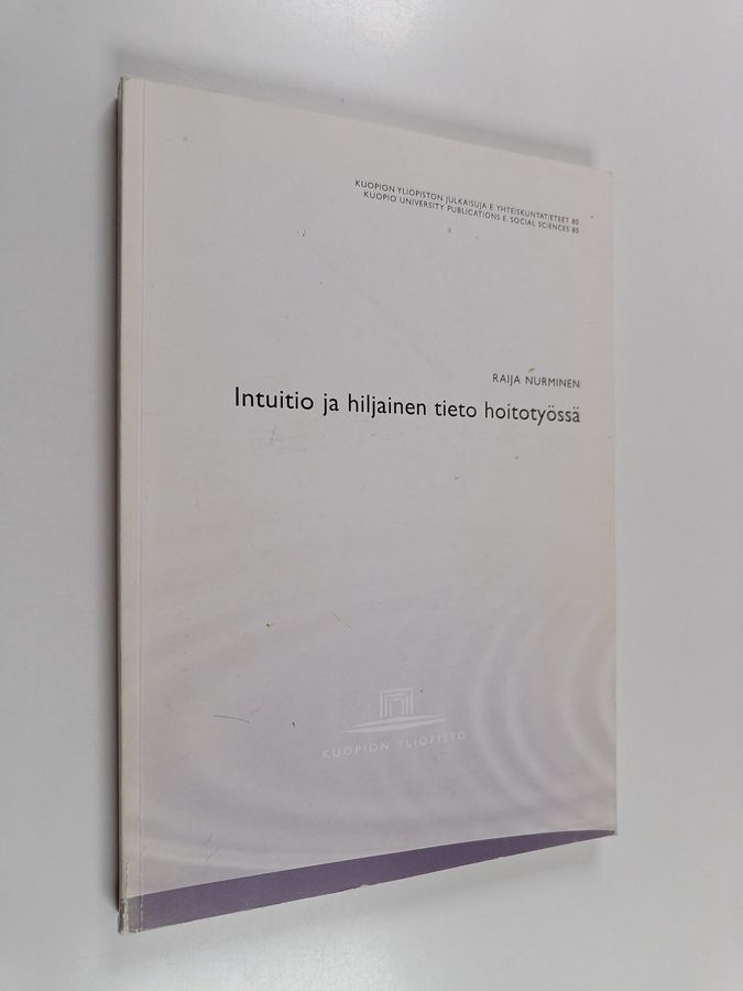 Intuitio ja hiljainen tieto hoitotyössä = Intuition and tacit knowledge in nursing care