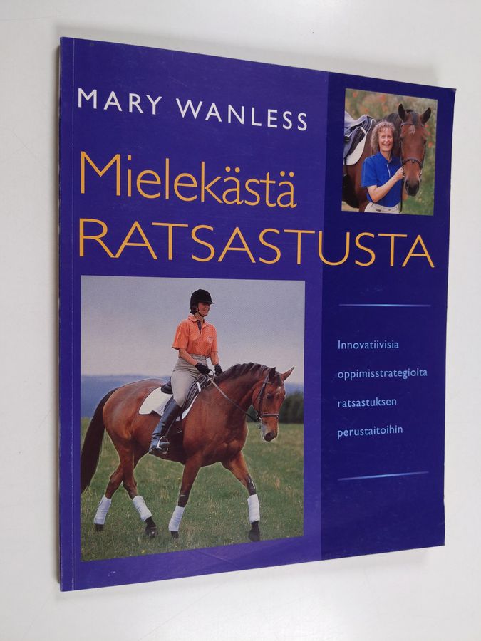 Mary Wanless : Mielekästä ratsastusta : Innovatiivisia oppimisstrategioita ratsastuksen perustaitoihin