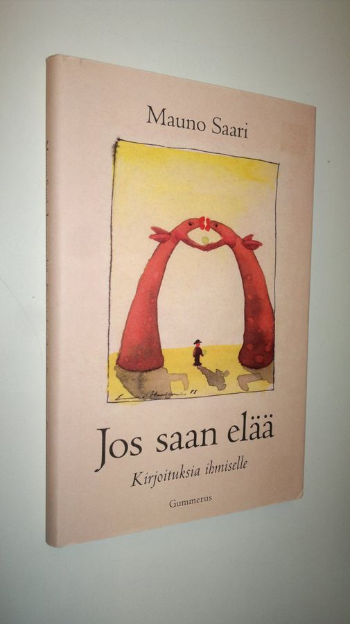 Mauno Saari : Jos saan elää : kirjoituksia ihmiselle