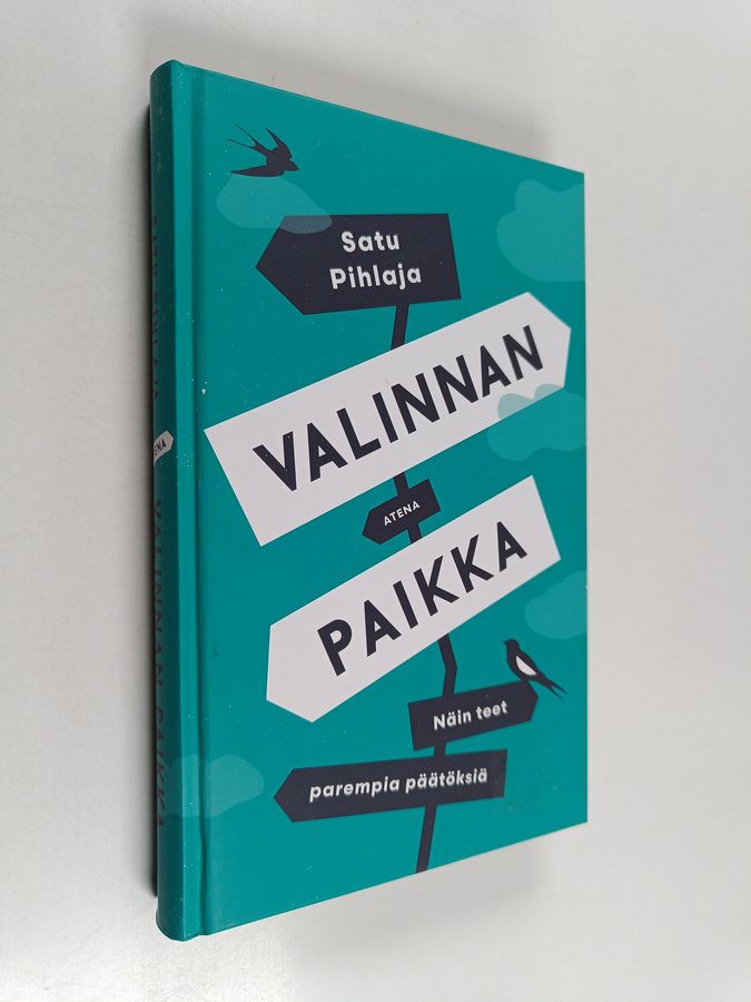 Satu Pihlaja : Valinnan paikka : näin teet parempia päätöksiä