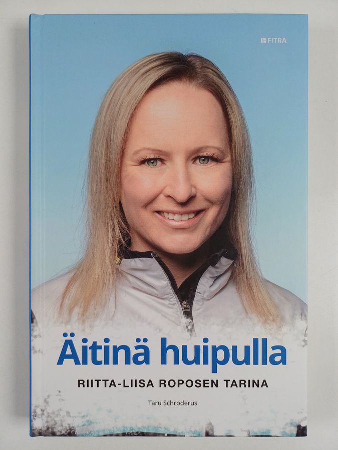 Taru Schroderus : Äitinä huipulla : Riitta-Liisa Roposen tarina