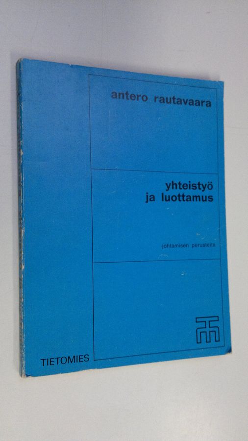 Antero Rautavaara : Yhteistyö ja luottamus : johtamisen perusteita