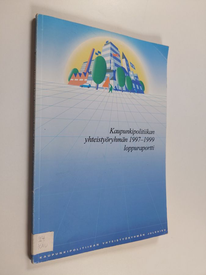 Kaupunkipolitiikan yhteistyöryhmän 1997-1999 loppuraportti.