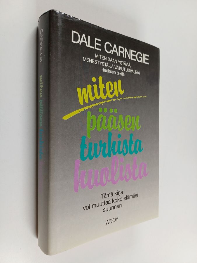 Dale Carnegie : Miten pääsen turhista huolista : elämisentaidon opastusta
