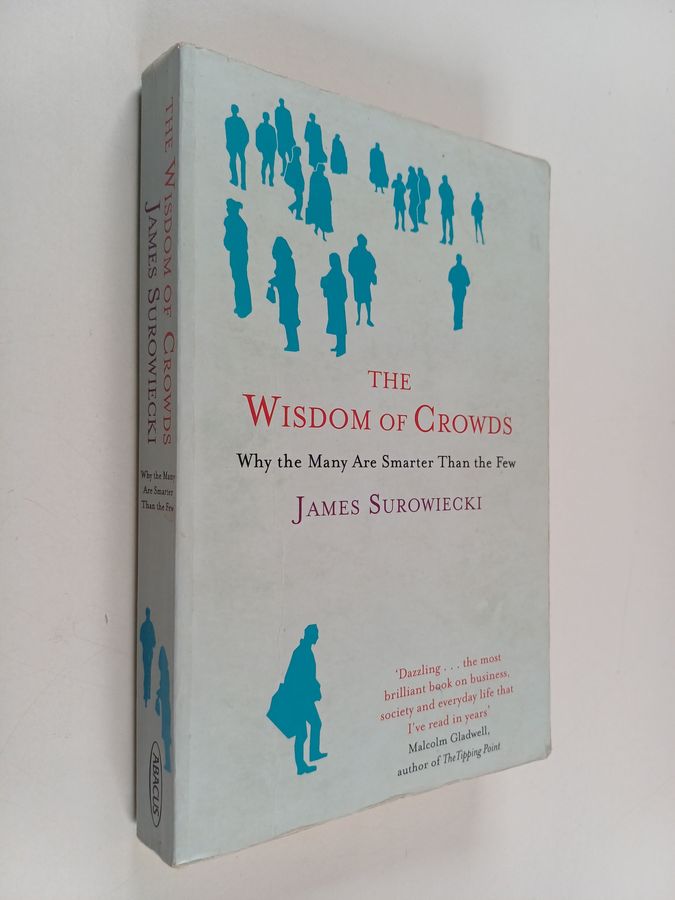 James Surowiecki : The Wisdom of Crowds - Why the Many are Smarter Than the Few