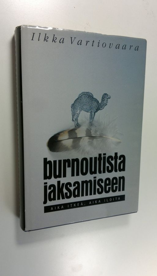 Ilkka Vartiovaara : Burnoutista jaksamiseen : aika itkeä, aika iloita