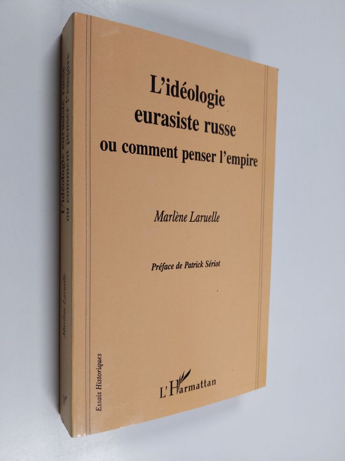 L'idéologie eurasiste russe, ou, Comment penser l'Empire