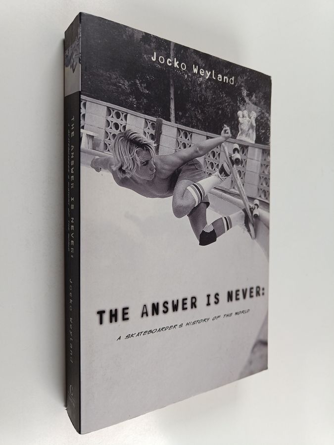 The Answer is Never - A Skateboarder's History of the World