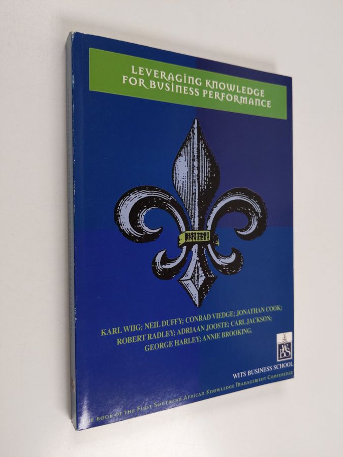 Leveraging Knowledge for Business Performance - The Proceedings of the First Southern African Knowledge Management Conference