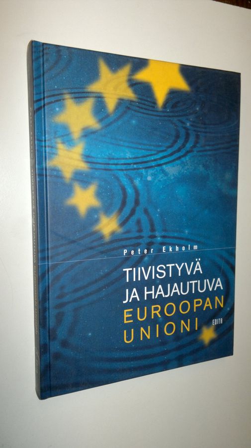 Peter Ekholm : Tiivistyvä ja hajautuva Euroopan unioni