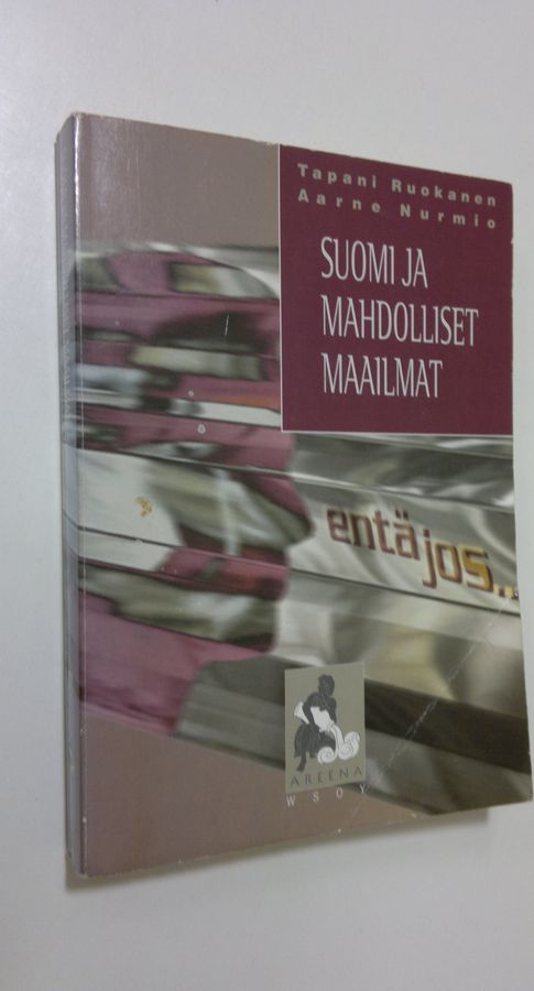 Tapani Ruokanen : Entä jos : Suomi ja mahdolliset maailmat
