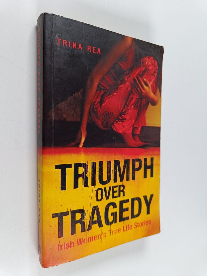 Triumph Over Tragedy - Irish Women's True Life Stories