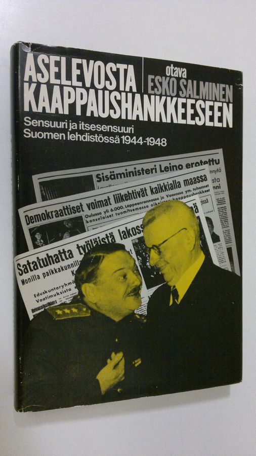 Esko Salminen : Aselevosta kaappaushankkeeseen : sensuuri ja itsesensuuri Suomen lehdistössä 1944-1948