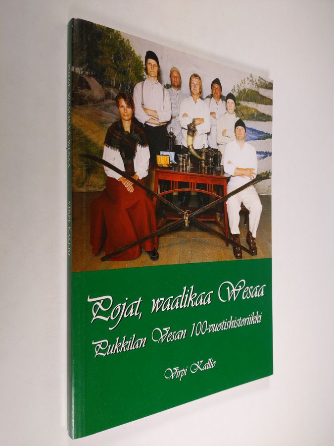 Virpi Kallio : Pojat, waalikaa Wesaa : Pukkilan Vesan 100-vuotishistoriikki