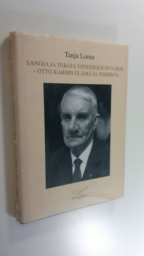 Tanja Lomu : Sanoja ja tekoja yhteiseksi hyväksi : Otto Karhin elämä ja toiminta