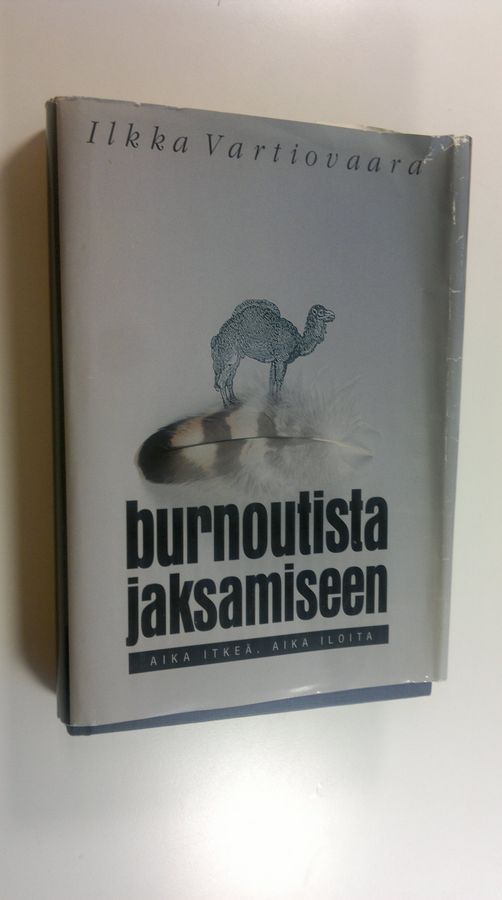 Ilkka Vartiovaara : Burnoutista jaksamiseen : aika itkeä, aika iloita