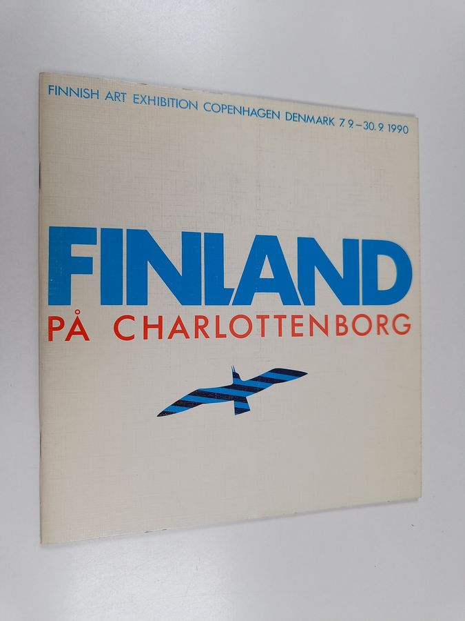 Finland på Charlottenborg : Finnish art exhibition, Copenhagen, Denmark, 7.9. - 30.9.1990