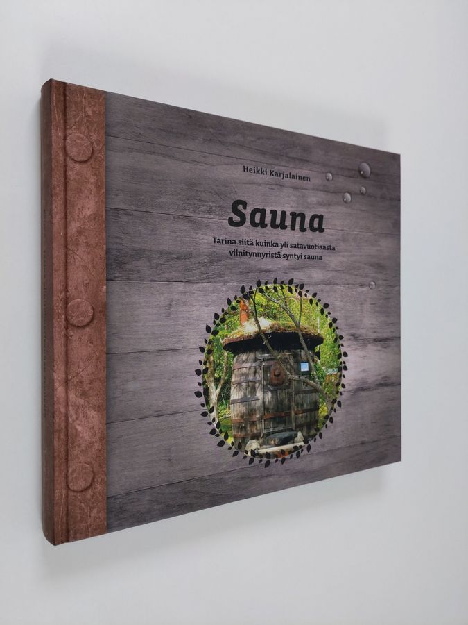 Heikki Karjalainen : Sauna : tarina siitä kuinka yli satavuotiaasta viinitynnyristä syntyi sauna