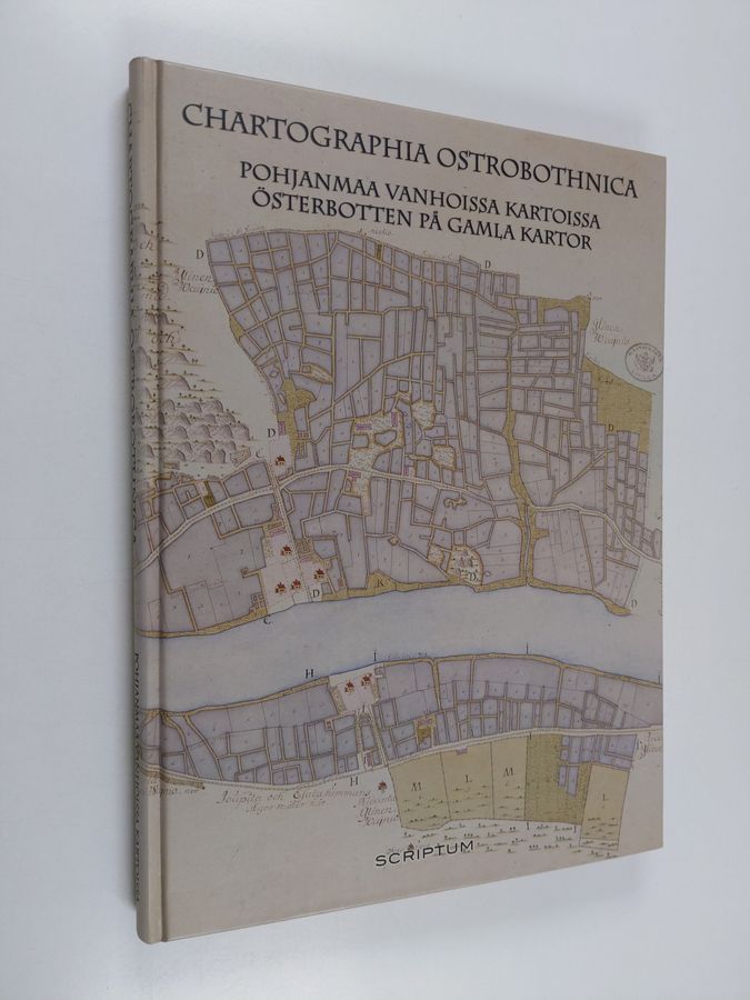 Heikki Rantatupa : Chartographia Ostrobothnica : Pohjanmaa vanhoissa kartoissa = Österbotten på gamla kartor - Österbotten på gamla kartor - Pohjanmaa vanhoissa kartoissa