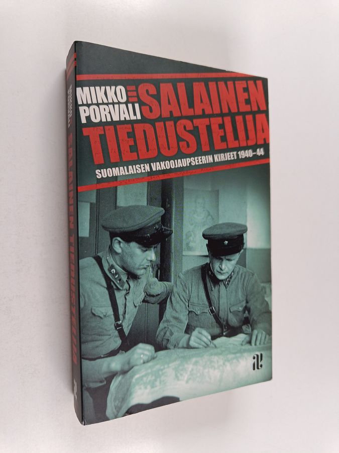 Mikko Porvali : Salainen tiedustelija : suomalaisen vakoojaupseerin kirjeet 1940-44