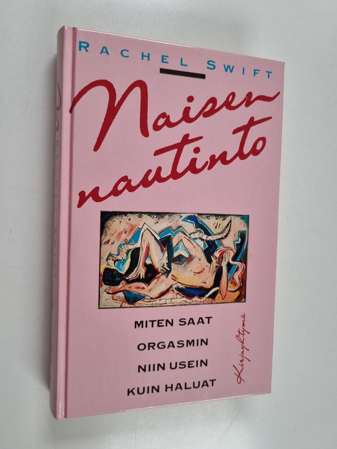 Rachel Swift : Naisen nautinto eli miten saat orgasmin niin usein kuin haluat