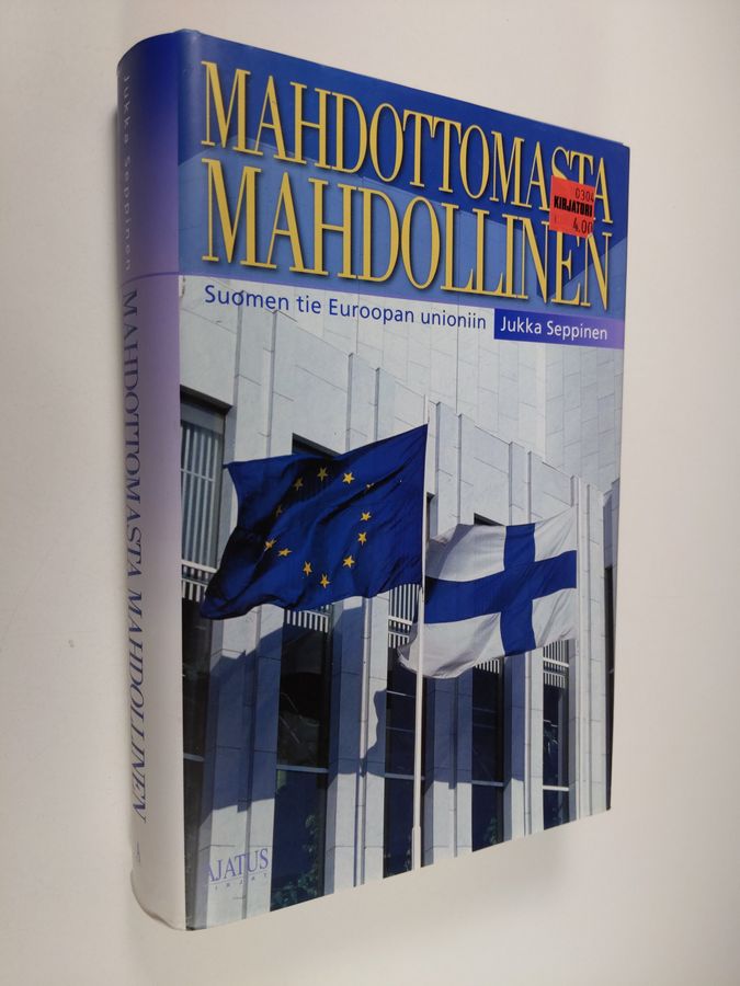 Jukka Seppinen : Mahdottomasta mahdollinen : Suomen tie Euroopan unioniin