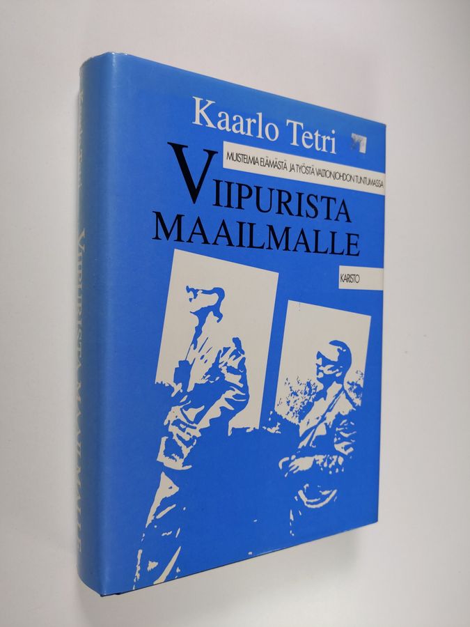 Kaarlo Tetri : Viipurista maailmalle : muistelmia elämästä ja työstä valtionjohdon tuntumassa