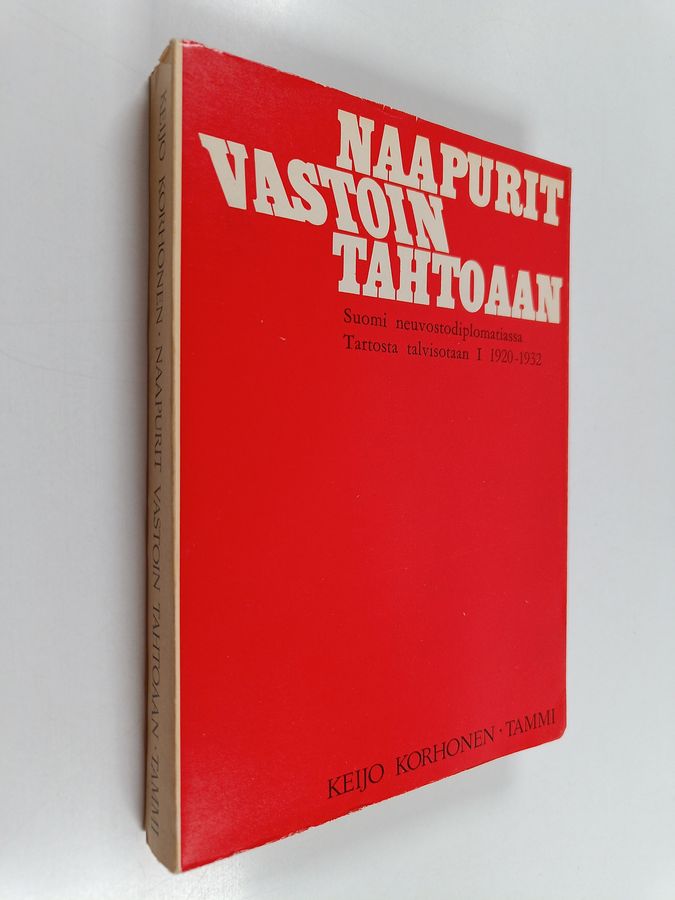 Keijo Korhonen : Naapurit vastoin tahtoaan : Suomi neuvostodiplomatiassa Tartosta talvisotaan 1 1920-1932