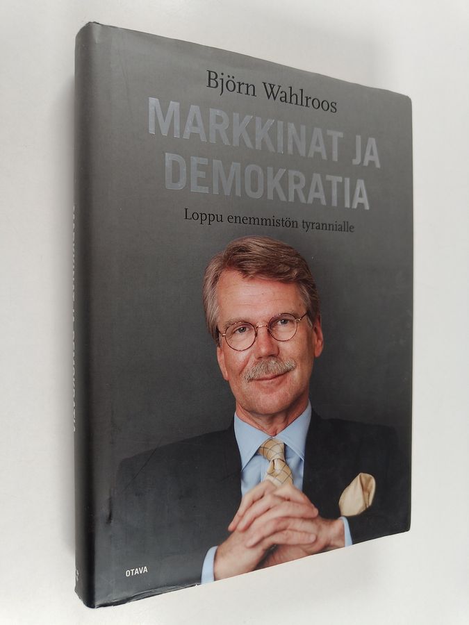 Björn Wahlroos : Markkinat ja demokratia : loppu enemmistön tyrannialle