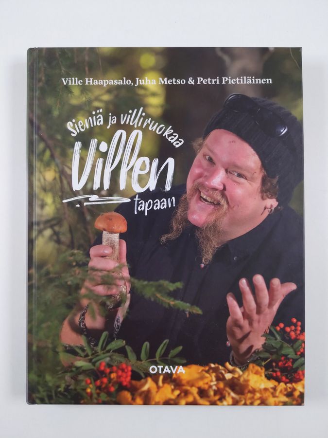 Ville Haapasalo : Sieniä ja villiruokaa Villen tapaan