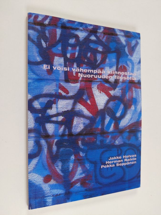 Jakke Holvas : Ei voisi vähempää kiinnostaa : nuoruuden filosofia