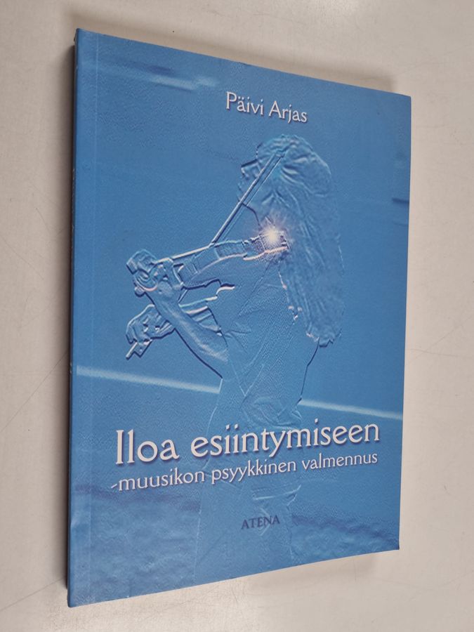 Päivi Arjas : Iloa esiintymiseen : muusikon psyykkinen valmennus
