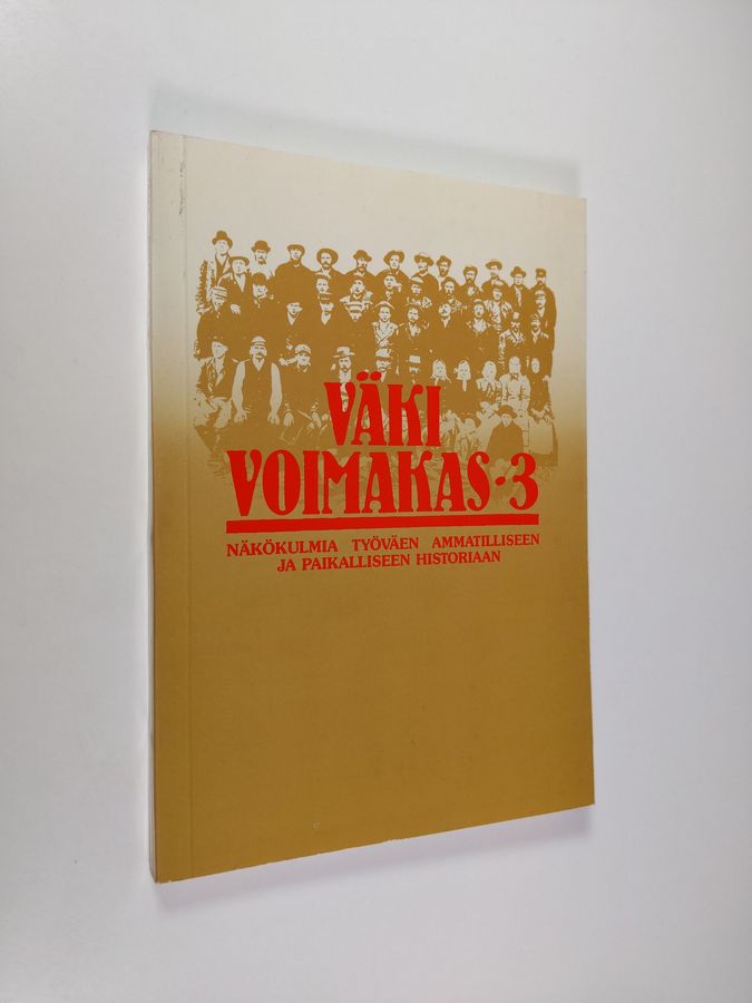 Väki voimakas 3 : Näkökulmia työväen ammatilliseen ja paikalliseen historiaan