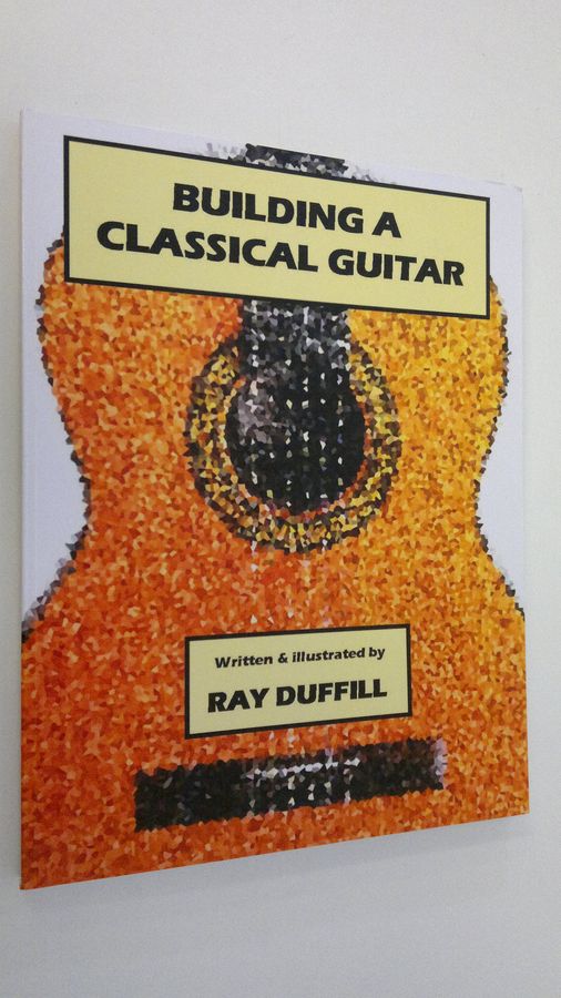 Ray Duffill : Building a Classical Guitar