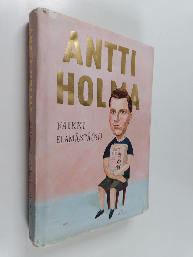 Antti Holma : Kaikki elämästä(ni)