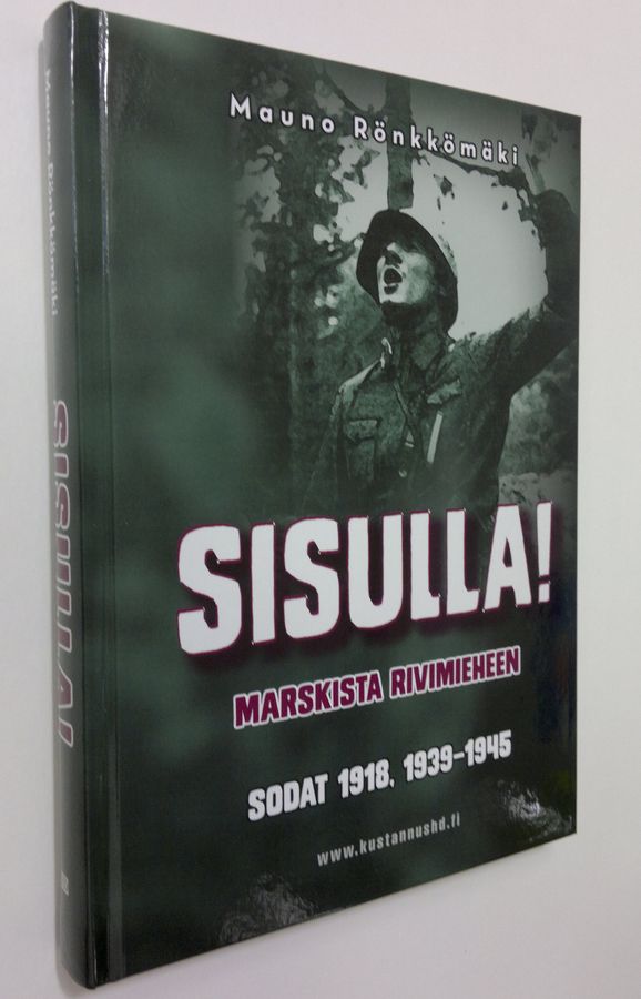 Mauno Rönkkömäki : Sisulla! : Marskista rivimieheen : sodat 1918, 1939-1945