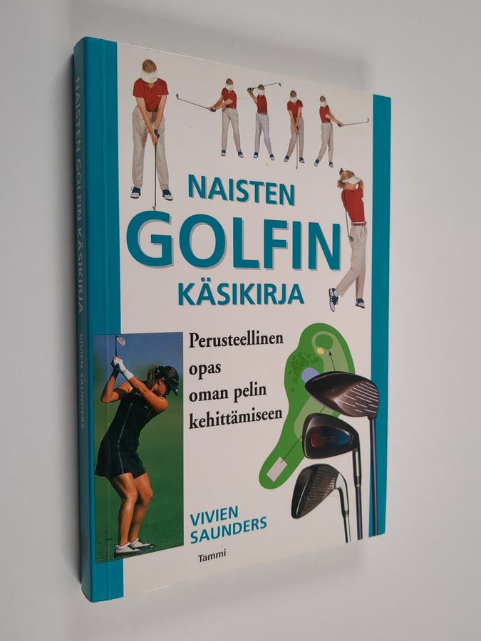 Vivien Saunders : Naisten golfin käsikirja : perusteellinen opas oman pelin kehittämiseen
