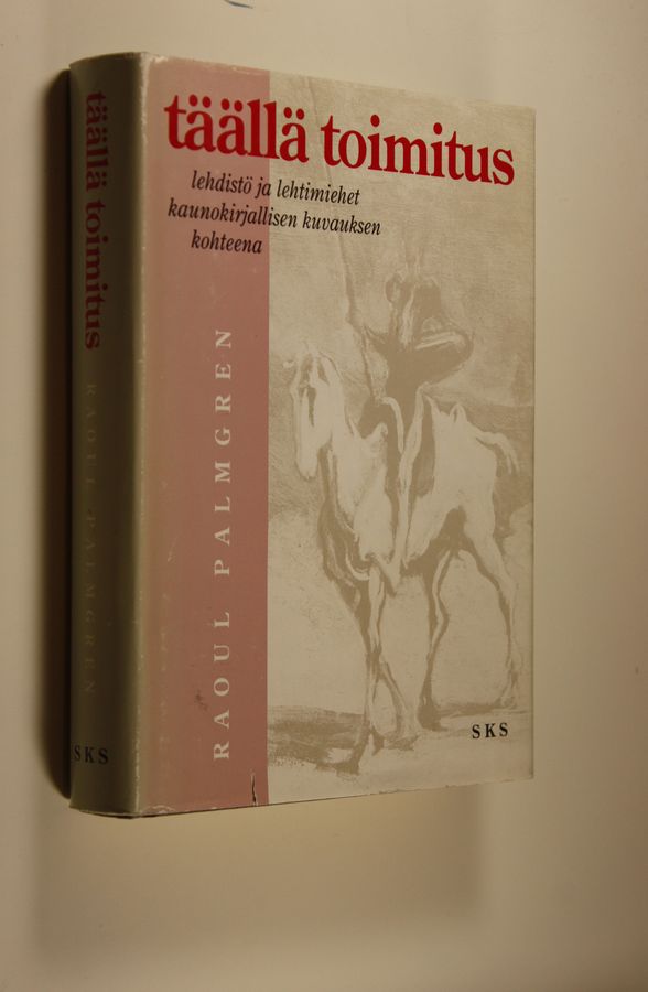 Raoul Palmgren : Täällä toimitus : lehdistö ja lehtimiehet kaunokirjallisen kuvauksen kohteena