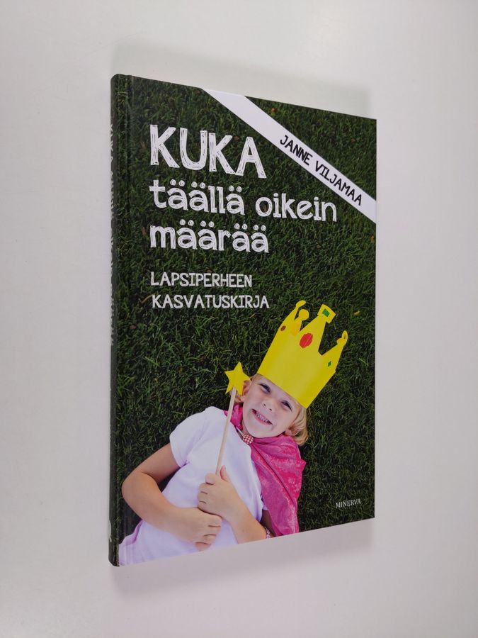 Janne Viljamaa : Kuka täällä oikein määrää : lapsiperheen kasvatuskirja