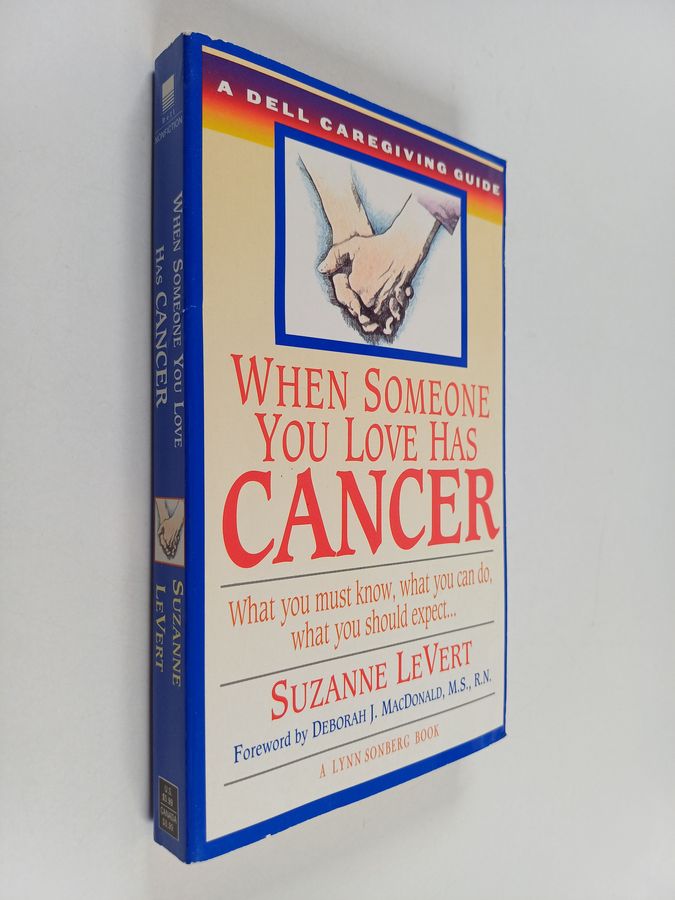 When Someone You Love Has Cancer - What You Must Know, What You Can Do, and What You Should Expect: A Dell Caregiving Guide