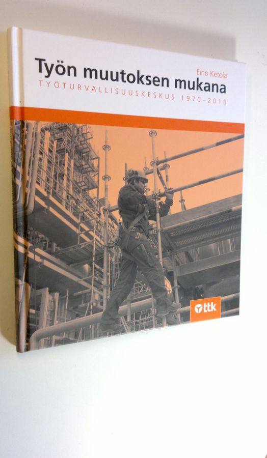 Eino Ketola : Työn muutoksen mukana : Työturvallisuuskeskus 1970-2010