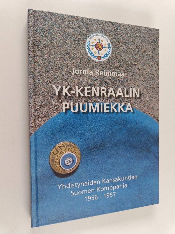 Jorma Reinimaa : YK-kenraalin puumiekka : Yhdistyneiden kansakuntien Suomen komppania 1956-1957
