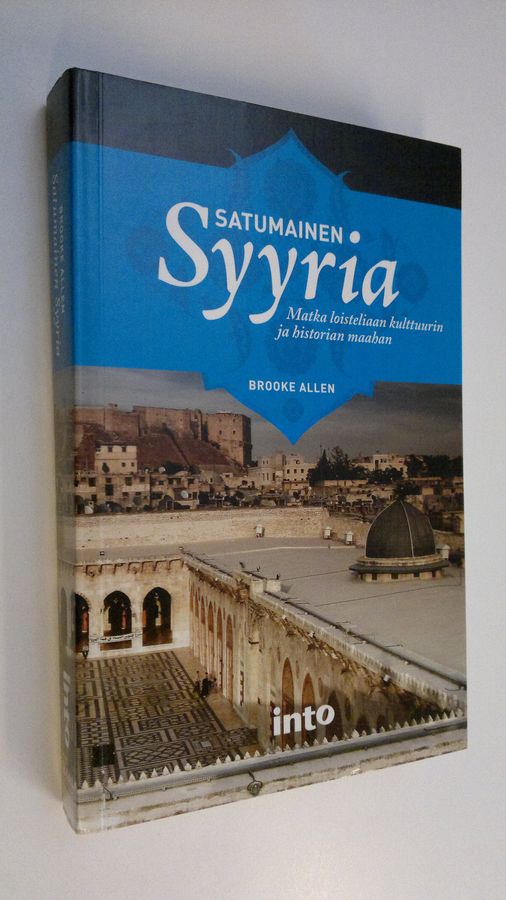 Brooke Allen : Satumainen Syyria : matka loisteliaan kulttuurin ja historian maahan