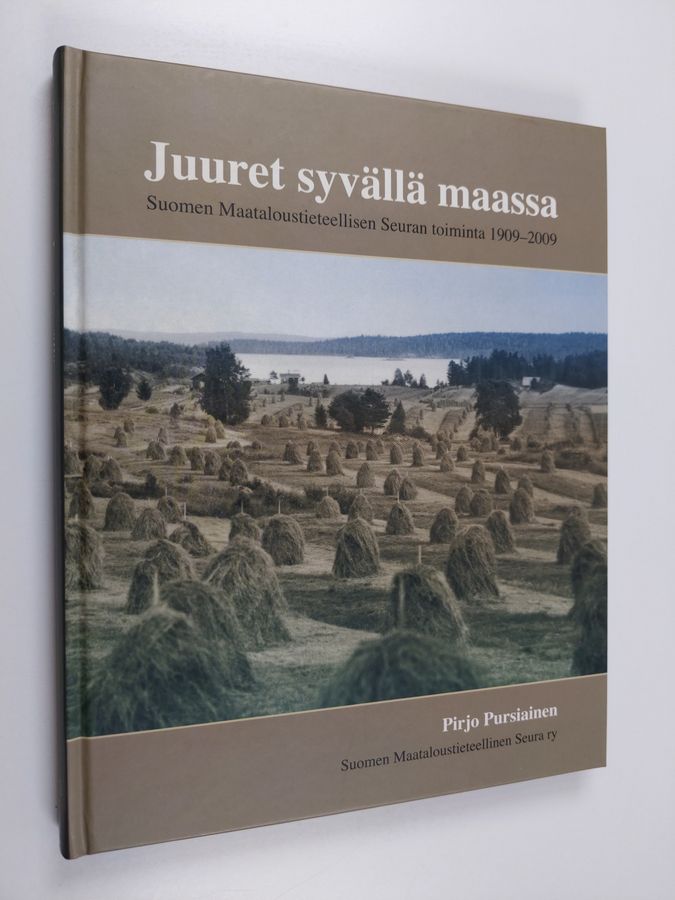 Pirjo Pursiainen : Juuret syvällä maassa : Suomen maataloustieteellisen seuran toiminta 1909-2009